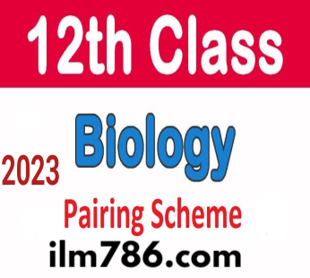 12th Class Biology Paper Pairing Scheme 2024